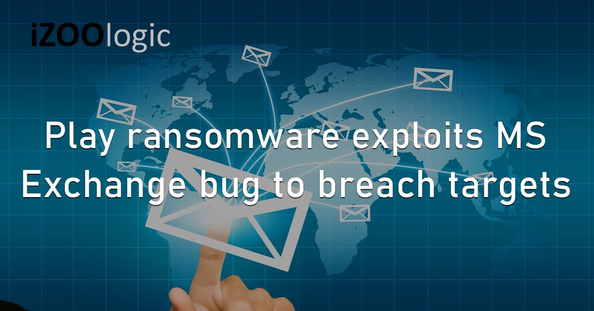 Play Ransomware MS Exchange Bug Vulnerability Security Breach Malware