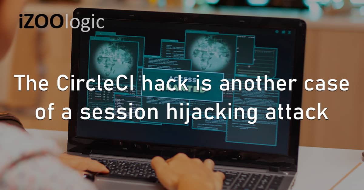 CircleCI Hack Session Hijacking Cyberattack Infostealer Malware Session Cookies