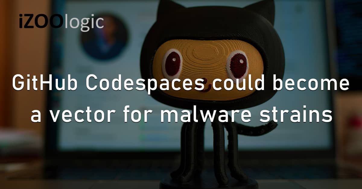 GitHub Codespaces Attack Vector Malware Strains
