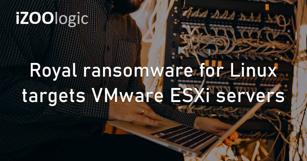 Royal Ransomware Threat Group Malware Linux VMware ESXi Virtualization Servers Cybercrime