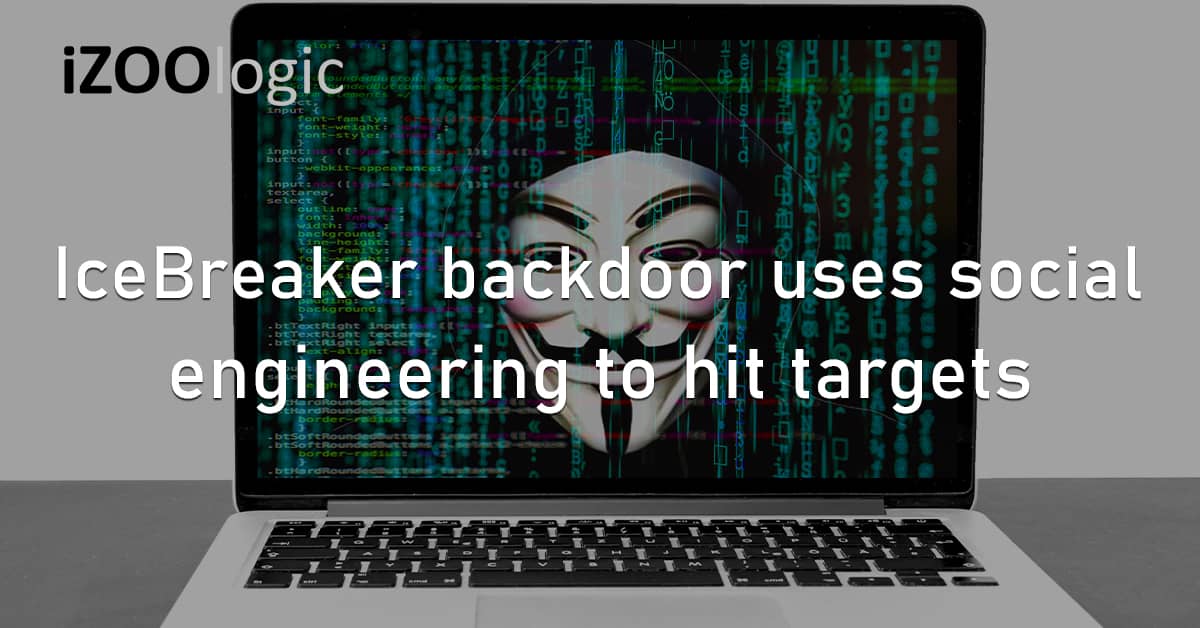 IceBreaker Backdoor Malware Social Engineering Cybercriminal