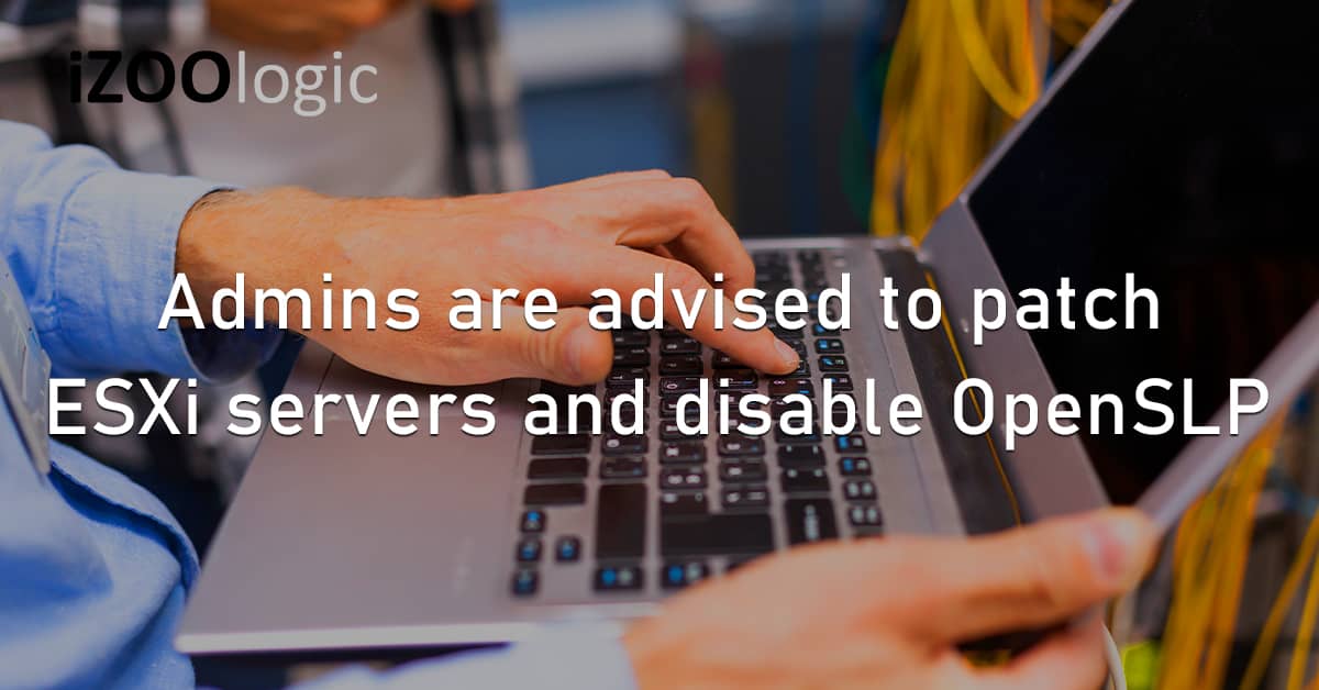 System Admins ESXi VMware Servers Disable OpenSLP Virtualization Vulnerability