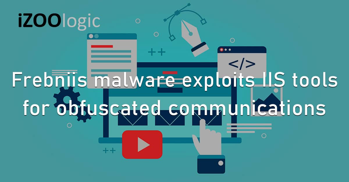 Frebniis Malware Brand Abuse Exploit IIS Web Services Obfuscated Communications