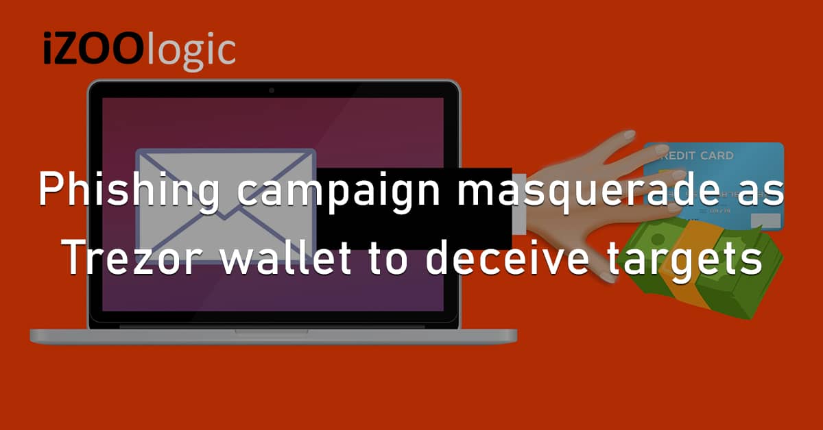 Phishing Campaign Masquerade Trezor Wallet Brand Abuse Cryptocurrency