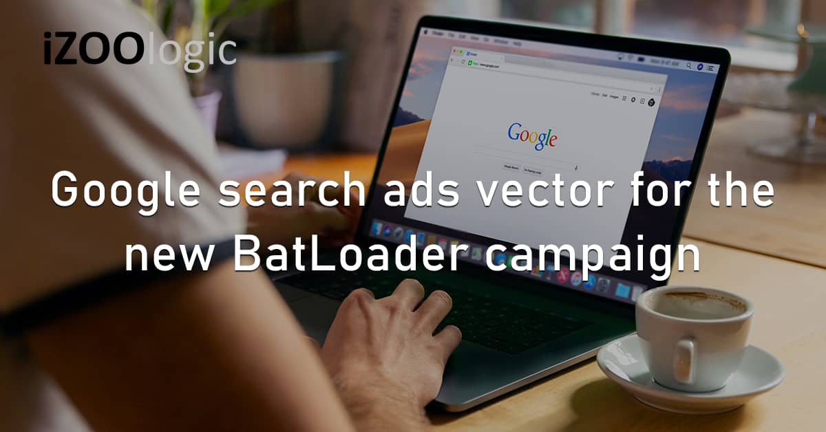 Google Search Ads Vector BatLoader Cyberattack Malware Cyber Threat Spoofing
