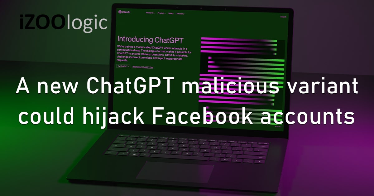 ChatGPT FakeGPT Malicious Apps Browser Extention Malware Variant Hijacking Facebook User Accounts