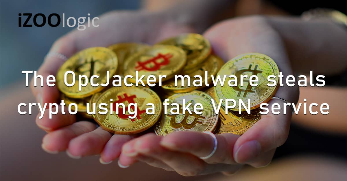OpcJacker Malware Steals Crypto Fake VPN Service