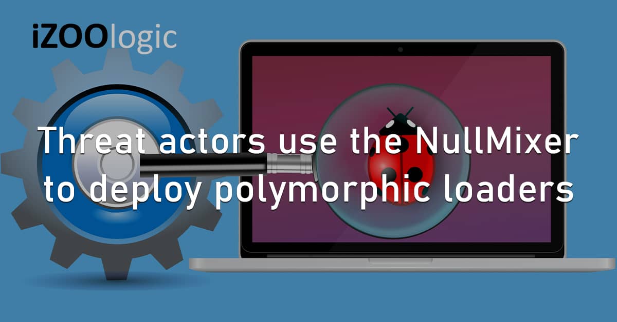 Threat Actors NullMixer Polymorphic Loaders Malware
