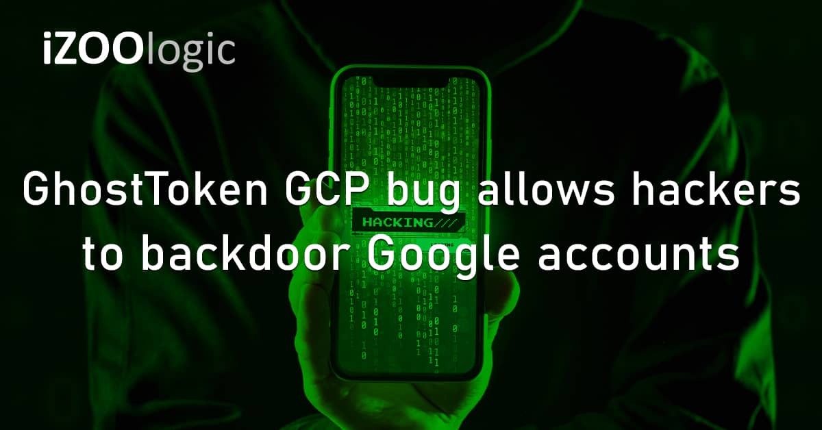 GhostToken GCP Bug Hackers Backdoor Google Accounts Mobile Malware