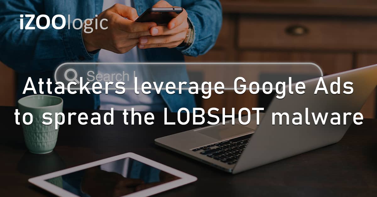 Attackers Google Ads Spread Distribution LOBSHOT Malware