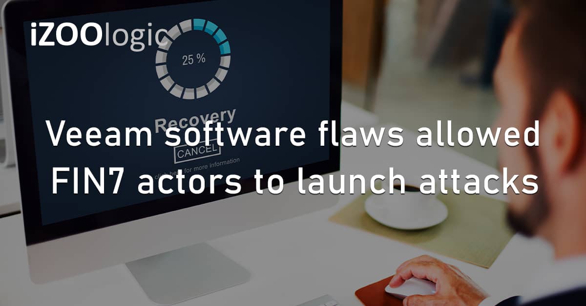 Veeam Backup Software Security Flaw Vulnerability FIN7 Threat Actor Russian Hackers Cyberattacks