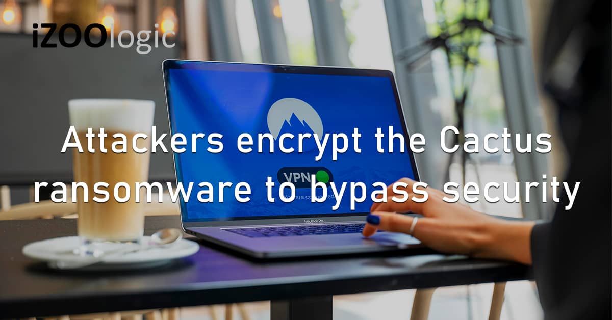Cyberattack Encrypt Cactus Ransomware Security Bypass Financial Malware VPN Vulnerability