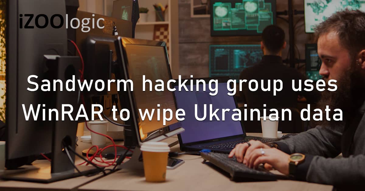 Sandworm Hacking Group APT WinRAR Wipe Ukrainian Data