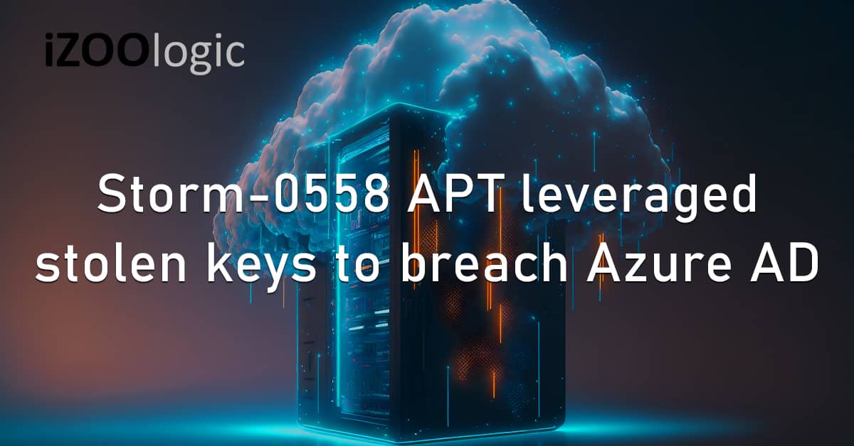 Storm-0558 APT Hacker Group Chinese Hackers Stolen Keys System Breach Azure AD Microsoft Cloud Server