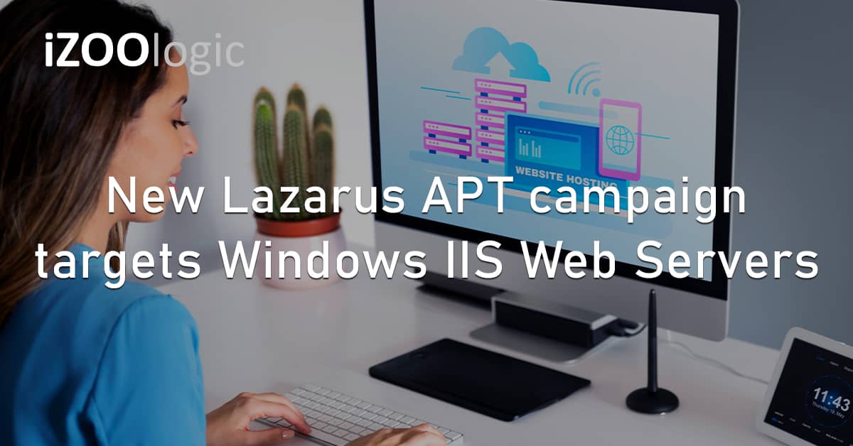 Lazarus APT Cyberattack Campaign Windows IIS Web Servers Cloud Computing