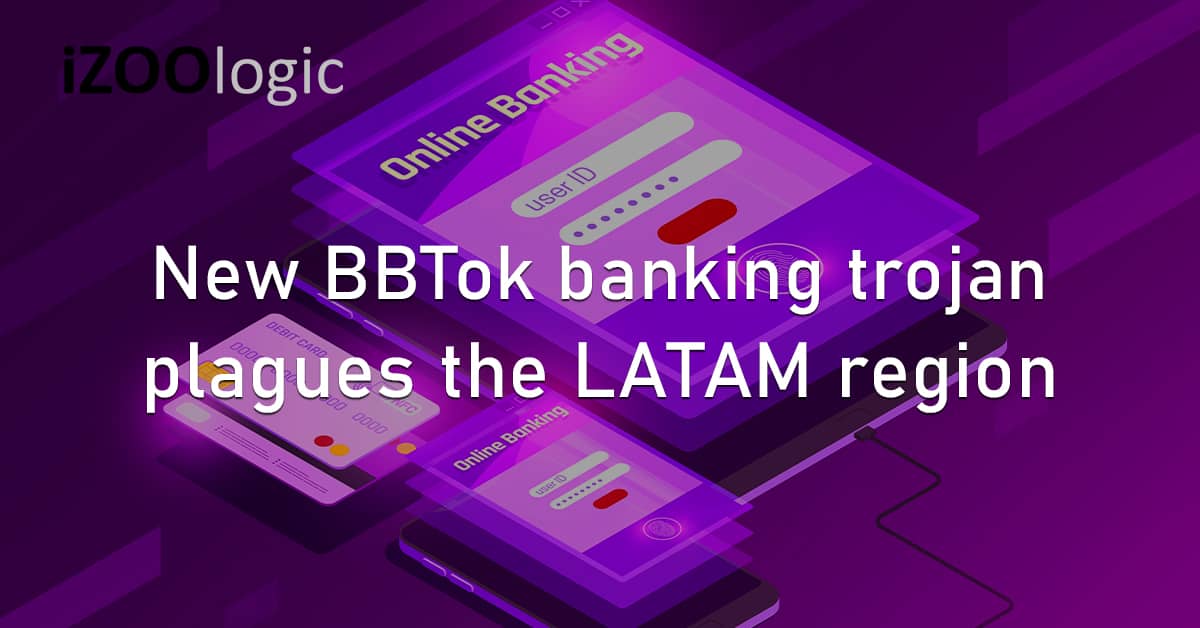 BBTok Banking Trojan Latin America Account Hijack