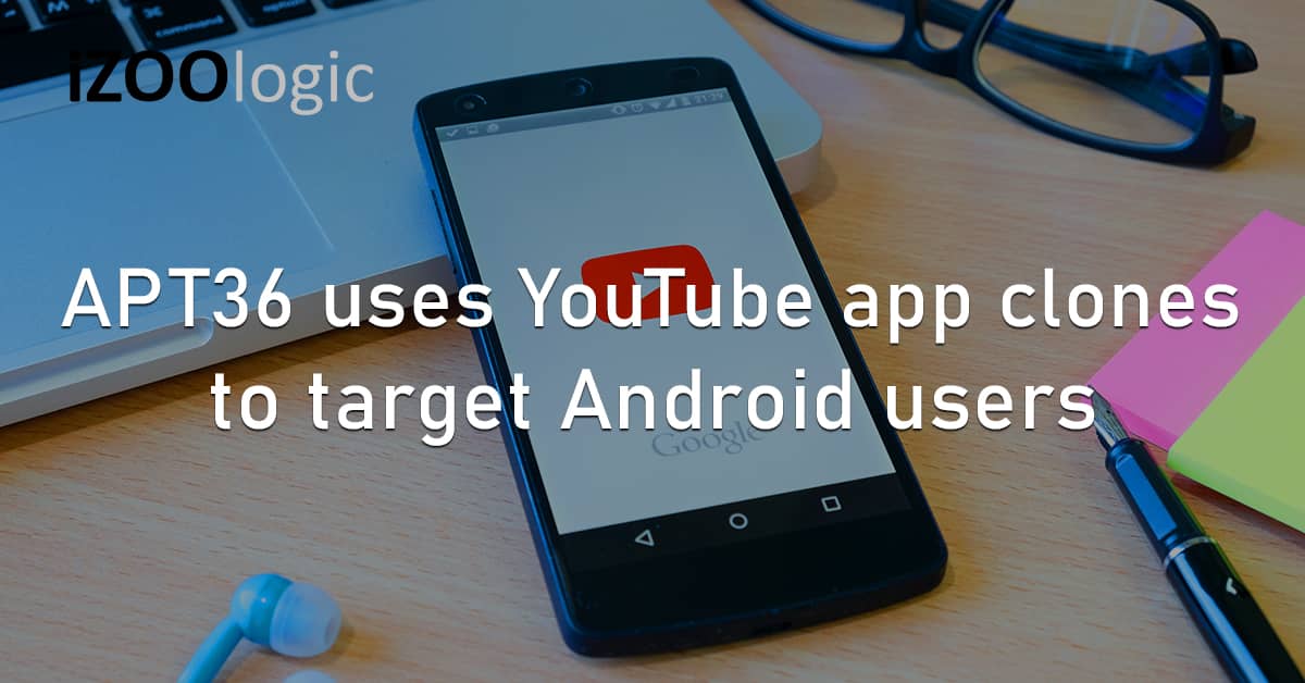 APT36 YouTube Mobile App Clones Android Users