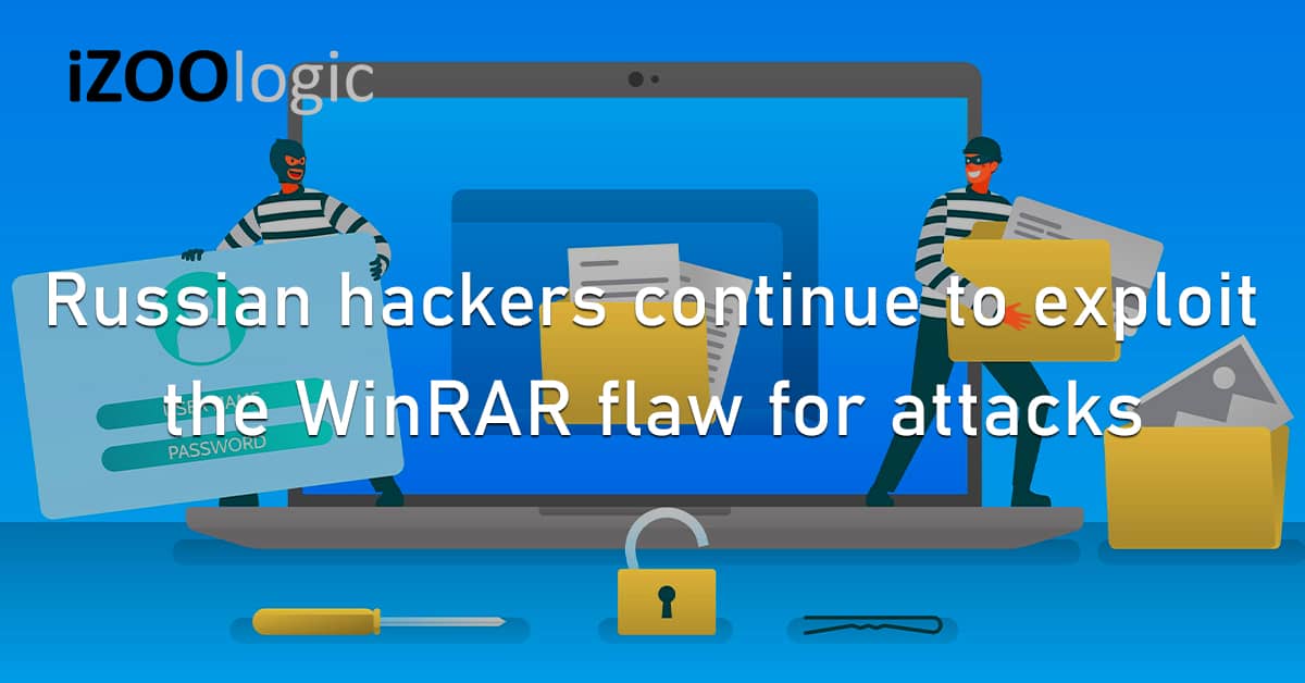 Russian Hackers Threat Actors Exploit WinRAR Flaw Vulnerability Cyberattacks