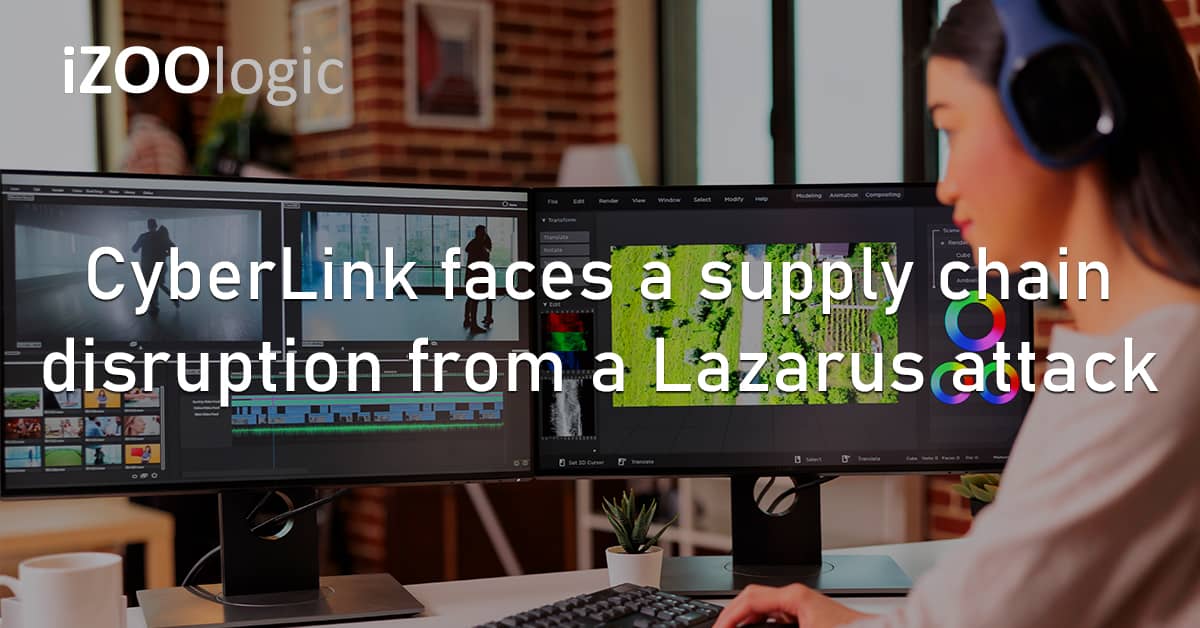 CyberLink Taiwan Video Editing Trojan Infected Installer Supply Chain Attack Lazarus Hacking Group