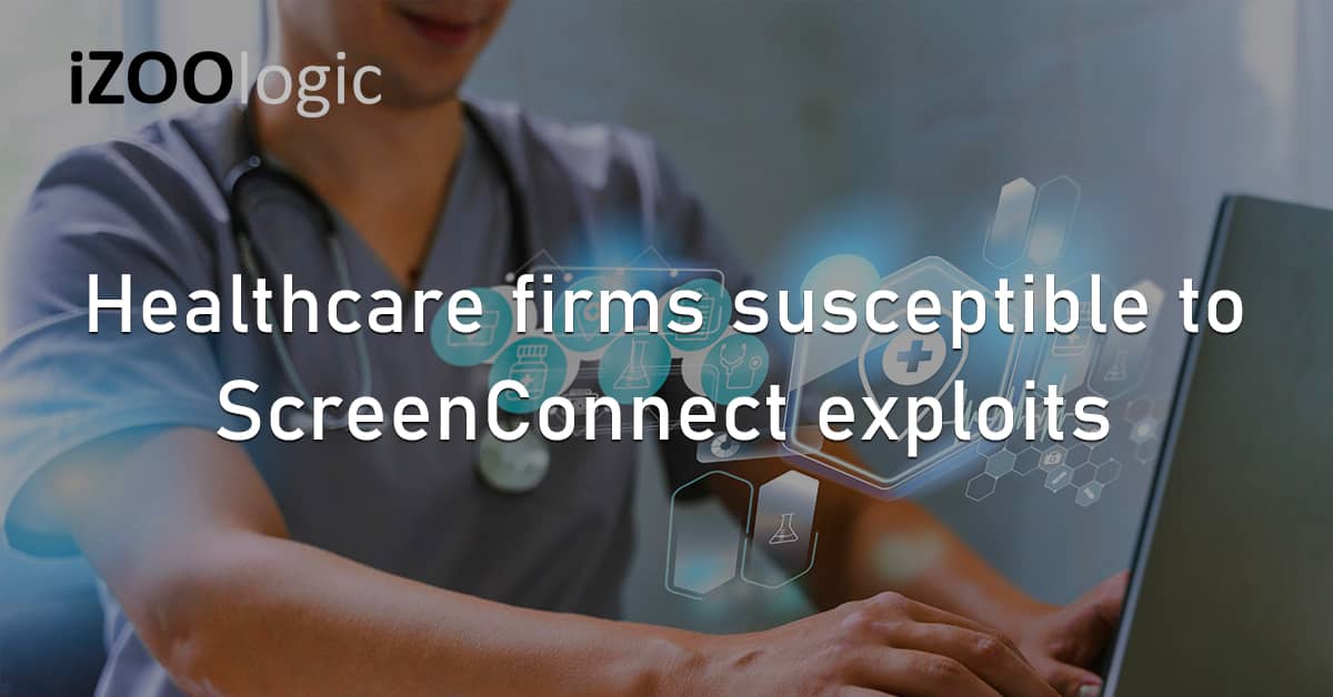 Healthcare Firms US Susceptible ScreenConnect Vulnerability Exploits