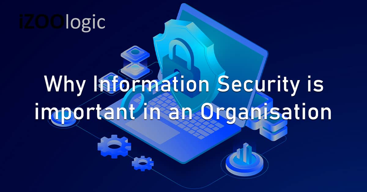 Why Information Security is important in an Organisation