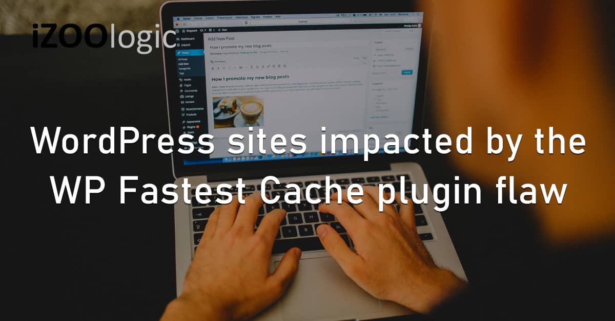 WordPress Website Protection Plugin WP Fastest Cache Security Flaw Vulnerability