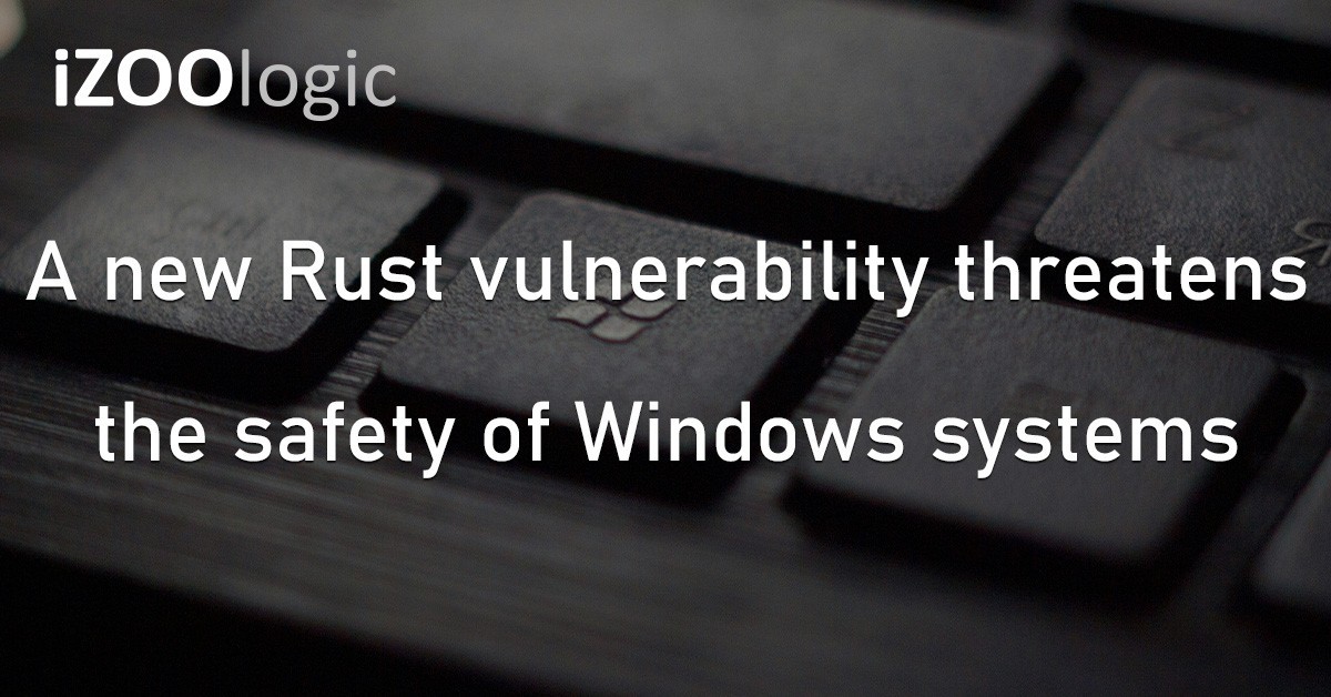 Rust Vulnerability Windows Systems Cybersecurity Threat Critical Flaw