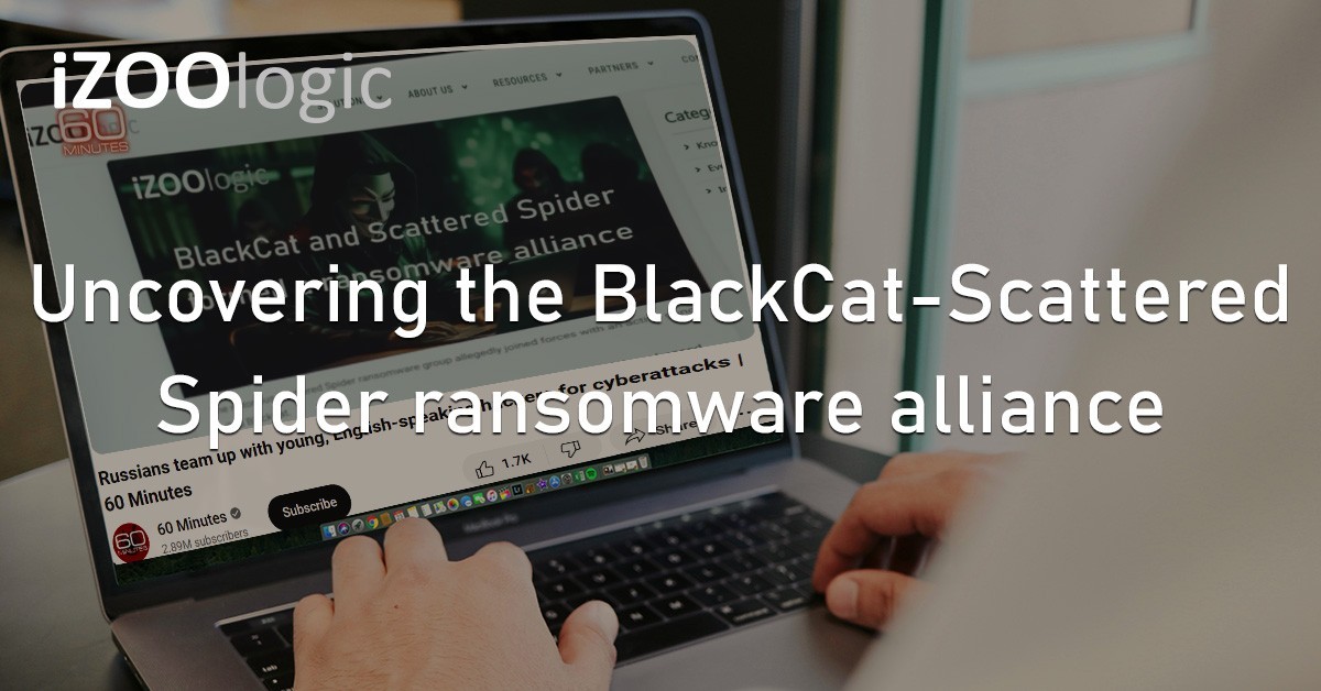 iZOOlogic 60 Minutes News Scattered Spider BlackCat Ransomware Alliance Threat Advisory