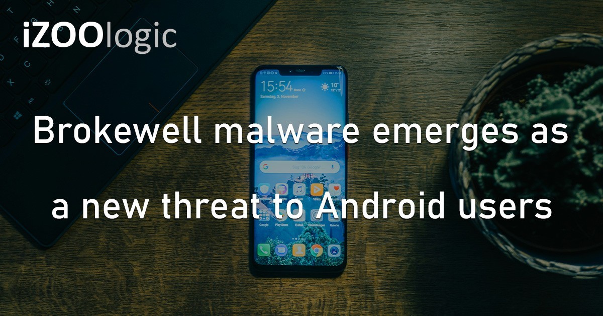Brokewell Malware Android OS Data Theft Infected Apps