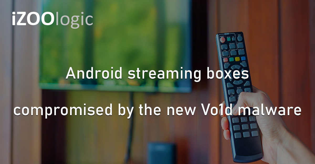 Vo1d Malware Android Streaming Boxes Android OS Compromised Devices Cyberattack