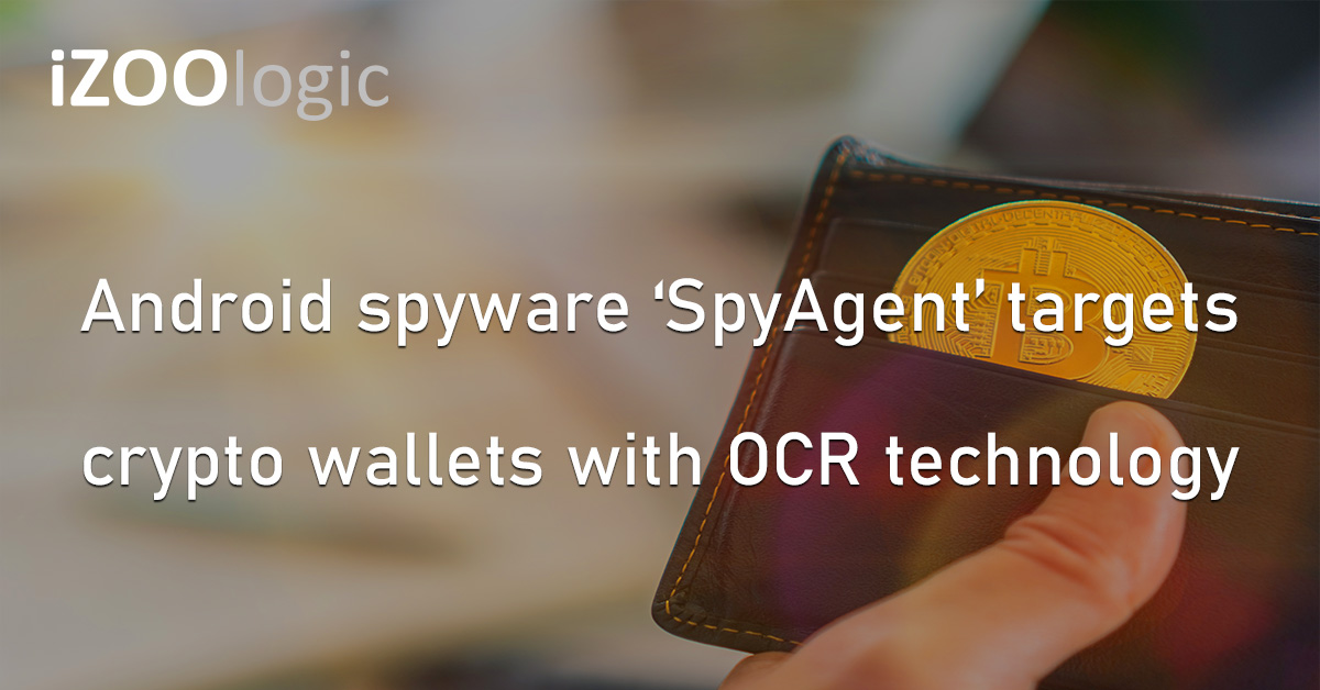 SpyAgent Android Spyware Cryptocurrency Cryptowallets OCR Technology