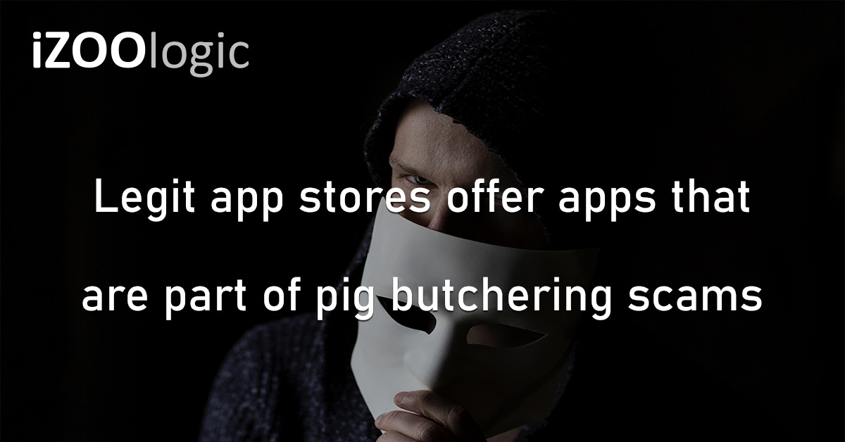 Pig Butchering Scams App Stores Google iOS Social Engineering Cyberattacks