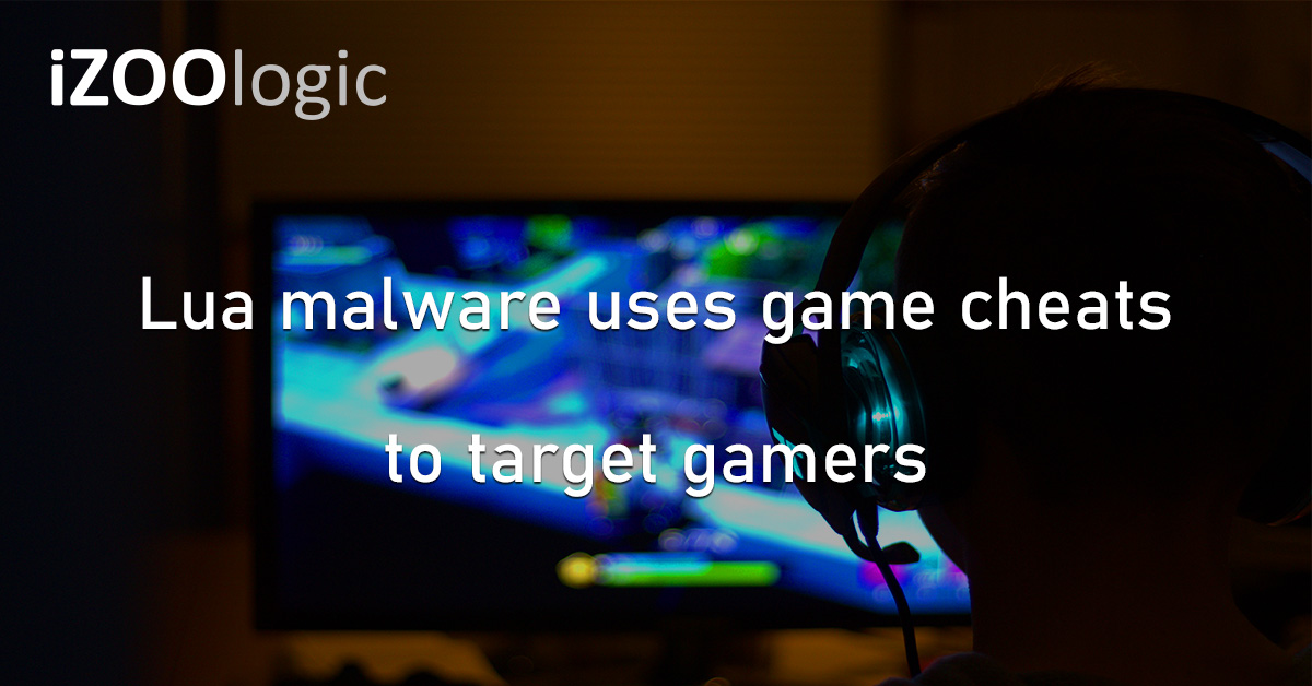 Lua Malware Cybercriminal Campaign Gamers Gaming Engines Cyberattack