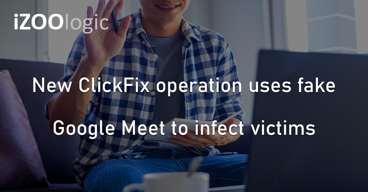 ClickFix Google Meet Cybercrime Infostealer Malware Hackers