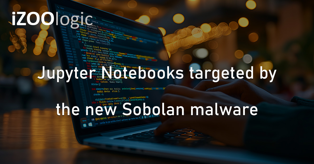 Jupyter Notebooks Sobolan Malware Cybercriminal Campaign Hackers Cloud Infrastructure